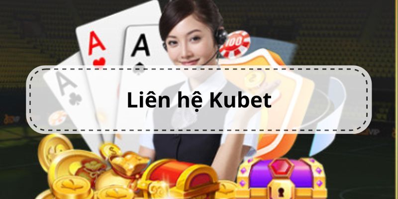 Một số những lưu ý cần thiết khi liên lạc với Kubet