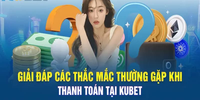 Một vài câu hỏi thường gặp liên quan đến chuyên mục giao dịch tại Kubet