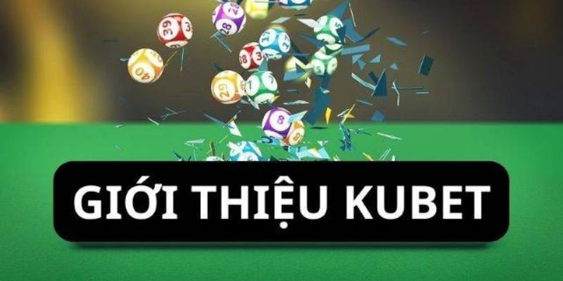 Giới thiệu về câu chuyện thương hiệu Kubet 